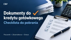 Dokumenty do kredytu gotówkowego — checklista dla pracownika, zleceniobiorcy i emeryta